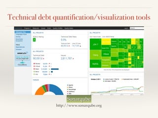 Technical debt quantification/visualization tools
Sonarqube
http://www.sonarqube.org
 