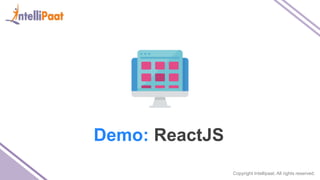 Copyright Intellipaat. All rights reserved.
Demo: ReactJS
 