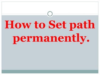 How to Set path  permanently . 
