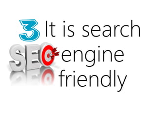 It is search
engine
friendly
 