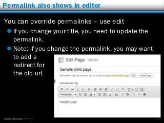 Permalink also shows in editor

You can override permalinks – use edit
   If you change your title, you need to update the
    permalink.
   Note: if you change the permalink, you may want
    to add a
    redirect for
    the old url.




© 2012 Rick Radko, r3df.com                            100
 
