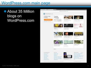 WordPress.com

   Getting Started:
         Choose a name
         Sign-up
         Start using your blog
         Optional:
              Choose a theme from those available
              Enable some plugins from those available




© 2012 Rick Radko, r3df.com                               18
 