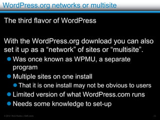 WordPress.org customizing

Caveat:
   The more extensive the customization, the more
    WordPress knowledge that is required.
         Many free resources to help
              WordPress.org
              Other online resources
         Some low cost resources
              WordPress meet-ups
              WordCamps
              Books
   May need to hire a WordPress expert.
© 2012 Rick Radko, r3df.com                          25
 
