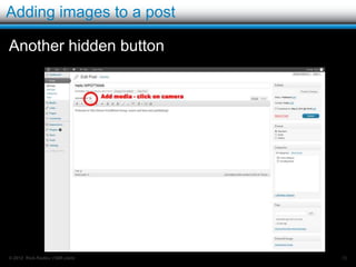 Publishing options - status

   Click the edit beside status and the panel
    expands.
   You can change save your post for review.
   You can our post status back to draft after
    publishing.




© 2012 Rick Radko, r3df.com                       70
 