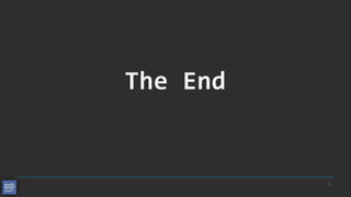 33
The End
 