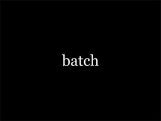 batch
 
