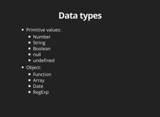 Primitive	values:
Number
String
Boolean
null
undefined
Object:
Function
Array
Date
RegExp
 
