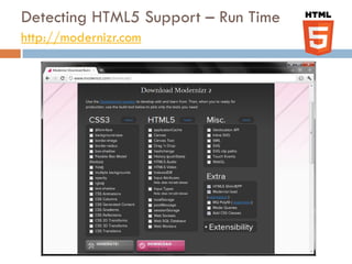 Detecting HTML5 Support – Run Time
http://modernizr.com
 