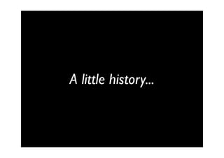 A little history...
 