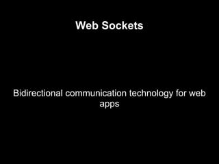 Web Sockets




Bidirectional communication technology for web
                    apps
 