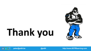 peter@pdtit.be @pdtit http://www.007ffflearning.competer@pdtit.be @pdtit http://www.007ffflearning.com
Thank you
 