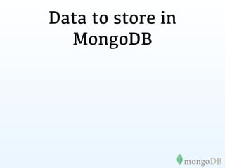 Data to store in
  MongoDB
 