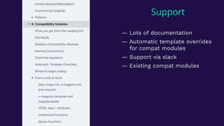 Support
— Lots of documentation
— Automatic template overrides
for compat modules
— Support via slack
— Existing compat modules
 