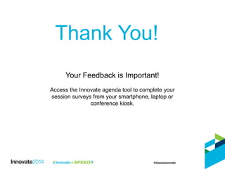 Thank You!
Your Feedback is Important!
Access the Innovate agenda tool to complete your
session surveys from your smartphone, laptop or
conference kiosk.
 