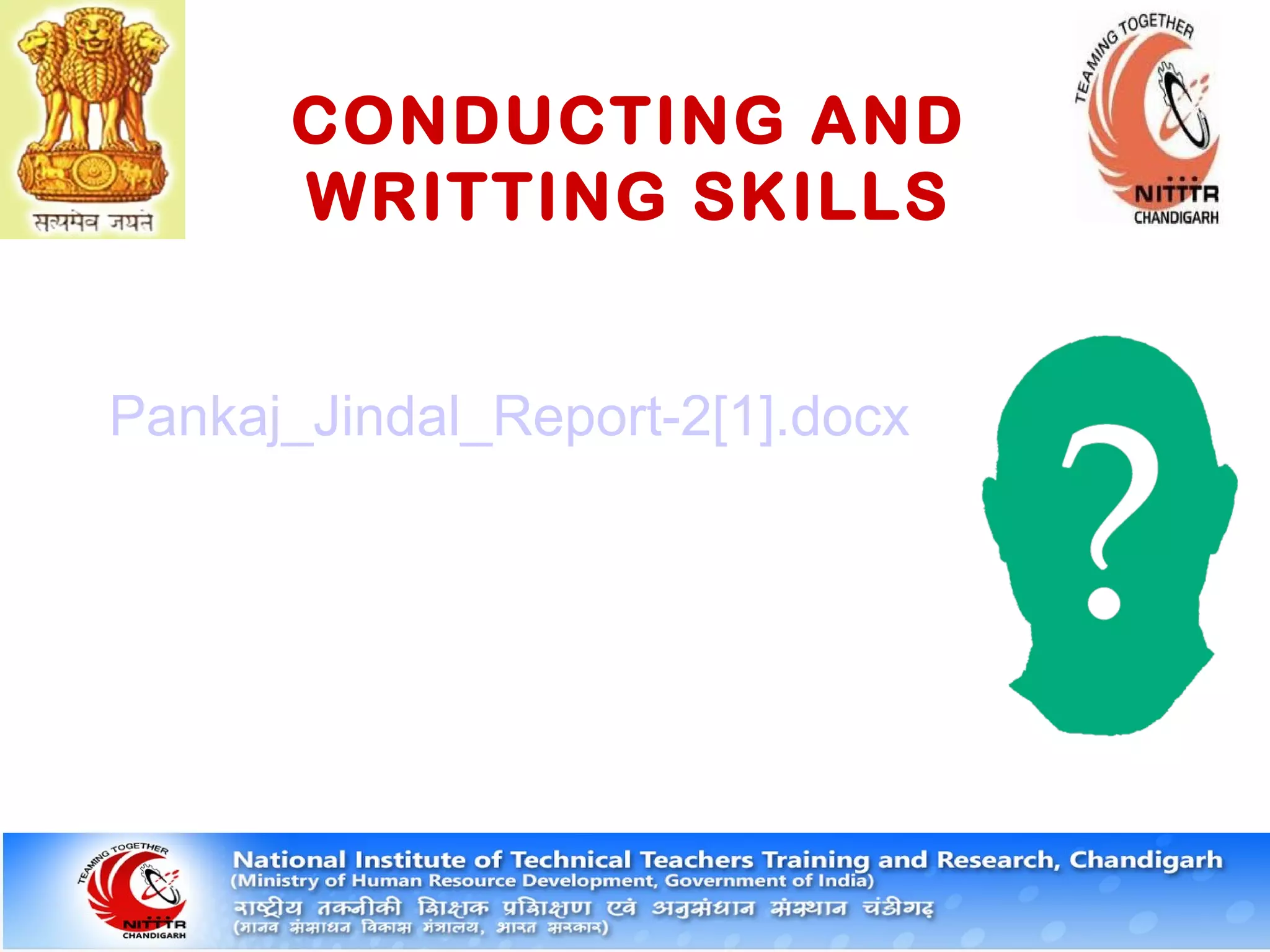 CONDUCTING AND
WRITTING SKILLS
Pankaj_Jindal_Report-2[1].docx
 