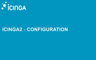 ICINGA2 - CONFIGURATION
 