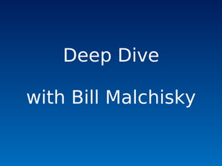Deep Dive

with Bill Malchisky
 