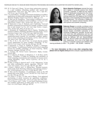 [10] W. N. Chen and J. Zhang, “An ant colony optimization approach
to a grid workﬂow scheduling problem with various QoS
requirements,” IEEE Trans. Syst., Man, Cybern., Part C: Appl. Rev.,
vol. 39, no. 1, pp. 29–43, Jan. 2009.
[11] J. Yu and R Buyya, “A budget constrained scheduling of workﬂow
applications on utility grids using genetic algorithms,” in Proc. 1st
Workshop Workﬂows Support Large-Scale Sci., 2006, pp. 1–10.
[12] M. Mao and M. Humphrey, “Auto-scaling to minimize cost and
meet application deadlines in cloud workﬂows,” in Proc. Int. Conf.
High Perform. Comput., Netw., Storage Anal., 2011, pp. 1–12.
[13] M. Malawski, G. Juve, E. Deelman, and J. Nabrzyski, “Cost-and
deadline-constrained provisioning for scientiﬁc workﬂow ensem-
bles in IaaS clouds,” in Proc. Int. Conf. High Perform. Comput.,
Netw., Storage Anal., 2012, vol. 22, pp. 1–11.
[14] S. Abrishami, M. Naghibzadeh, and D. Epema, “Deadline-con-
strained workﬂow scheduling algorithms for IaaS clouds,” Future
Generation Comput. Syst., vol. 23, no. 8, pp. 1400–1414, 2012.
[15] S. Pandey, L. Wu, S. M. Guru, and R. Buyya, “A particle swarm
optimization-based heuristic for scheduling workﬂow applica-
tions in cloud computing environments,” in Proc. IEEE Int. Conf.
Adv. Inform. Netw. Appl., 2010, pp. 400–407.
[16] Z. Wu, Z. Ni, L. Gu, and X. Liu, “A revised discrete particle
swarm optimization for cloud workﬂow scheduling,” in Proc.
IEEE Int. Conf. Comput. Intell. Security, 2010, pp. 184–188.
[17] S. Ostermann, A. Iosup, N. Yigitbasi, R. Prodan, T. Fahringer,
and D. Epema, “A performance analysis of EC2 cloud computing
services for scientiﬁc computing,” in Cloud Computing, Berlin,
Germany: Springer, 2010 pp. 115–131.
[18] A. Lazinica, Ed. Particle Swarm Optimization. Rijeka, Croatia:
InTech, 2009.
[19] R. N. Calheiros, R. Ranjan, A. Beloglazov, C. A. De Rose, and R.
Buyya, “CloudSim: A toolkit for modeling and simulation of
cloud computing environments and evaluation of resource provi-
sioning algorithms,” Softw.: Practice Experience, vol. 41, no. 1,
pp. 23–50, 2011.
[20] K. Deb, A. Pratap, S. Agarwal, and T. A. M. T. Meyarivan, “A fast
and elitist multiobjective genetic algorithm: NSGA-II,” IEEE
Trans. Evol. Comput., vol. 6, no. 2, pp. 182–197, Apr. 2002.
[21] J. Schad, J. Dittrich, and J. A. Quiane-Ruiz, “Runtime measure-
ments in the cloud: observing, analyzing, and reducing variance,”
Proc. VLDB Endowment, vol. 3, no. 1/2, pp. 460–471, 2010.
[22] M. Mao and M. Humphrey, “A performance study on the VM
startup time in the cloud,” in Proc. 5th IEEE Int. Conf. Cloud Com-
put., Jun. 2012, pp. 423–430.
[23] E. K. Byun, Y. S. Kee, J. S. Kim, and S. Maeng, “Cost optimized
provisioning of elastic resources for application workﬂows,”
Future Generation Comput. Syst., vol. 27, no. 8, pp. 1011–1026, 2011.
[24] J. Yu, R. Buyya, and C. Tahm, “A cost based scheduling of scien-
tiﬁc workﬂow applications on utility grids,” in Proc. 1st IEEE Int.
Conf. e-Sci. Grid Comput., 2005, pp. 140–147.
Maria Alejandra Rodriguez received the bach-
elor’s degree in computer science from Andes
University, Colombia, in 2008 and the master’s
degree in distributed computing from the Univer-
sity of Melbourne, Australia. She is currently
working toward the PhD degree at the CLOUDS
laboratory in the Computing and Information Sys-
tems Department, The University of Melbourne,
Australia. Her research interest includes distrib-
uted systems and scientiﬁc computing.
Rajkumar Buyya is currently a professor and a
future fellow of the Australian Research Council,
and the director of the Cloud Computing and Dis-
tributed System (CLOUDS) Laboratory at the
University of Melbourne, Australia. He has auth-
ored more than 450 publications and four text
books including Mastering Cloud Computing pub-
lished by McGraw Hill and Elseiver/Morgan
Kaufman, 2013 for Indian and international mar-
kets, respectively. He is one of the highly cited
authors in computer science and software engi-
neering worldwide (h-index ¼ 79, g-index ¼ 160, 29,600 þ citations).
 For more information on this or any other computing topic,
please visit our Digital Library at www.computer.org/publications/dlib.
RODRIGUEZ AND BUYYA: DEADLINE BASED RESOURCE PROVISIONING AND SCHEDULING ALGORITHM FOR SCIENTIFIC WORKFLOWS... 235
 