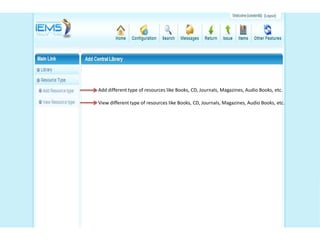 Add different type of resources like Books, CD, Journals, Magazines, Audio Books, etc.

View different type of resources like Books, CD, Journals, Magazines, Audio Books, etc.
 