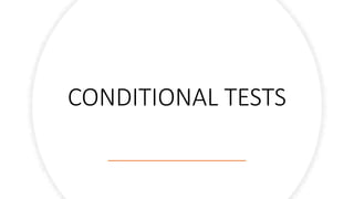 CONDITIONAL TESTS
 