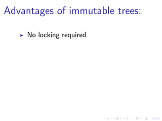 Advantages of immutable trees:
No locking required
 