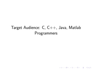 Target Audience: C, C++, Java, Matlab
Programmers
 