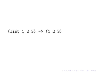 (list 1 2 3) -> (1 2 3)
 