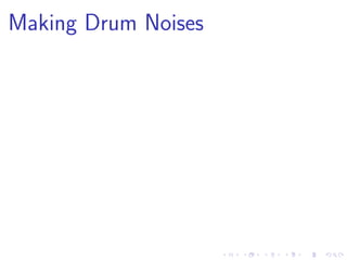 Making Drum Noises
 