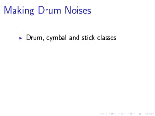 Making Drum Noises
Drum, cymbal and stick classes
 
