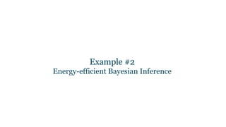 Example #2
Energy-efficient Bayesian Inference
 