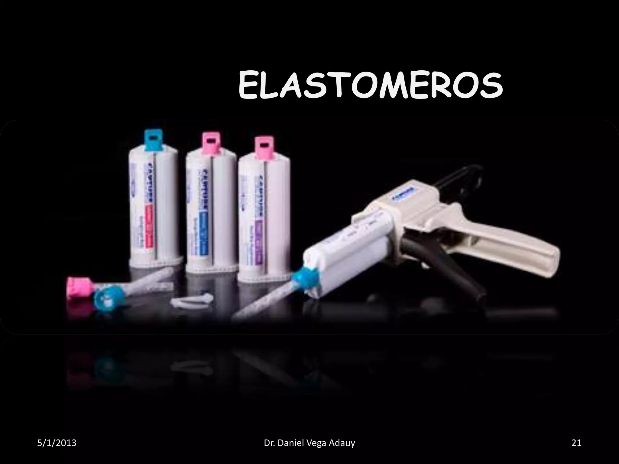 ELASTOMEROS
5/1/2013 Dr. Daniel Vega Adauy 21
 