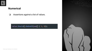Gorilla Logic Proprietary and Conﬁdential
Numerical
❏ Assertions against a list of values.
16
 