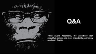 Gorilla Logic Proprietary and Conﬁdential
Q&A
"With Fluent Assertions, the assertions look
beautiful, natural and most importantly, extremely
readable" Garish
 