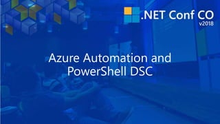 Azure Automation and
PowerShell DSC
 