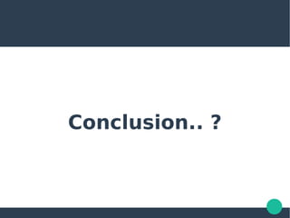 Conclusion.. ?
 