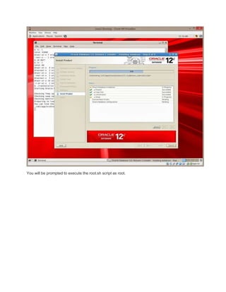 You will be prompted to execute the root.sh script as root.

 