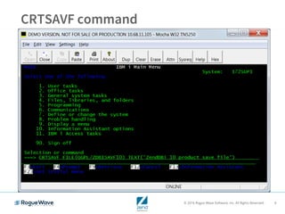 © 2016 Rogue Wave Software, Inc. All Rights Reserved. 9
CRTSAVF command
 