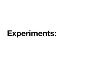 Experiments:
 