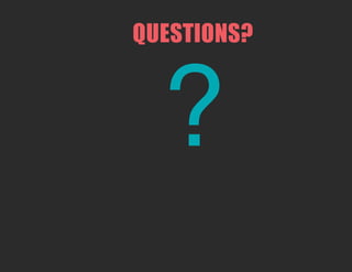 QUESTIONS?
?
 