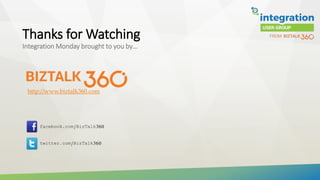 Thanks for Watching
Integration Monday brought to you by…
facebook.com/BizTalk360
twitter.com/BizTalk360
http://www.biztalk360.com
 