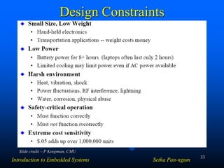 33
Design Constraints
Slide credit – P Koopman, CMU
Introduction to Embedded Systems Setha Pan-ngum
 