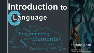 Introduction to
Farzana Shah
(BS-IT, MBA-HRM)
Lecturer : (Computer Science)
 