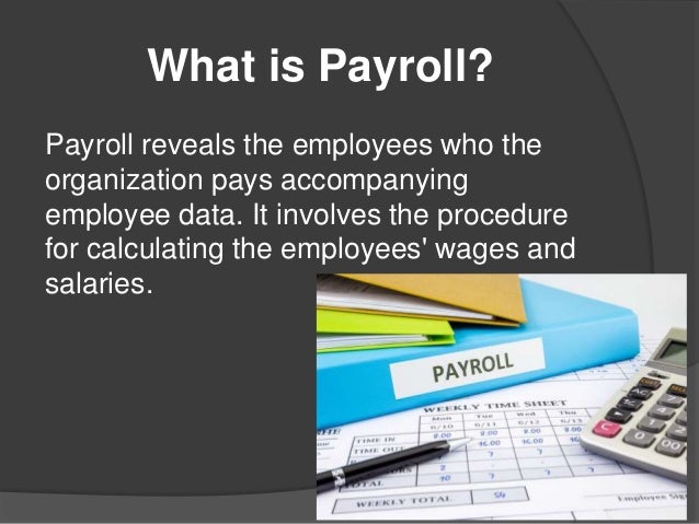 What is Payroll?
Payroll reveals the employees who the
organization pays accompanying
employee data. It involves the procedure
for calculating the employees' wages and
salaries.
 