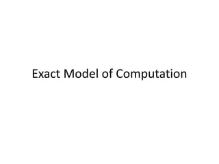 Exact Model of Computation
 