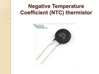 Negative Temperature
Coefficient (NTC) thermistor
 