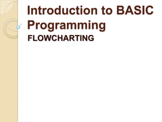 Introduction to BASIC ProgrammingFLOWCHARTING