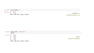 .name
(column) names
.sample()
sampling data set
 