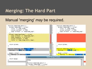 Merging: The Hard Part
Manual 'merging' may be required.
 