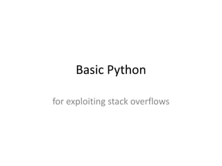 Basic Python

for exploiting stack overflows
 