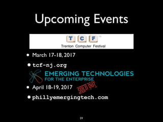 Upcoming Events
• March 17-18, 2017
•tcf-nj.org
• April 18-19, 2017
•phillyemergingtech.com
59
 